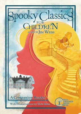 Spooky Classics for Children: A Companion Reader with Dramatizations by Jim Weiss