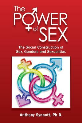 The Power of Sex: The Social Construction of Sex, Genders and Sexualities by Anthony Synnott