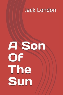 A Son Of The Sun by Jack London