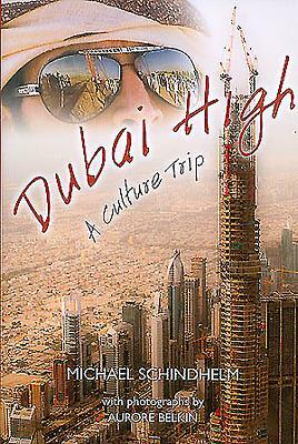 Dubai High: A Culture Trip by Michael Schindhelm, Aurore Belkin