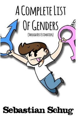 A Complete List of Genders: (Through Best Estimation) by Sebastian Schug