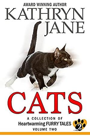 Cats: Volume Two: A Collection of Heartwarming Furry Tales by Kathryn Jane