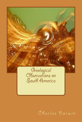 Geological Observations on South America by Charles Darwin