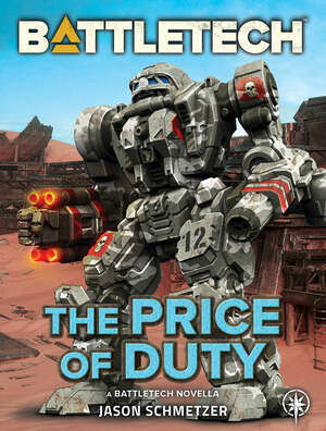 BattleTech: The Price of Duty (A BattleTech Novella) by Jason Schmetzer