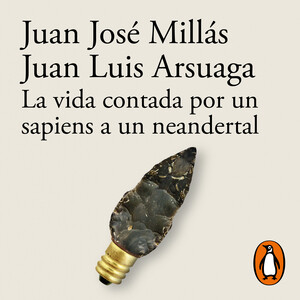 La vida contada por un sapiens a un neandertal by Juan Luis Arsuaga, Juan José Millás