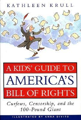 A Kids' Guide to America's Bill of Rights: Curfews, Censorship, and the 100-Pound Giant by Kathleen Krull