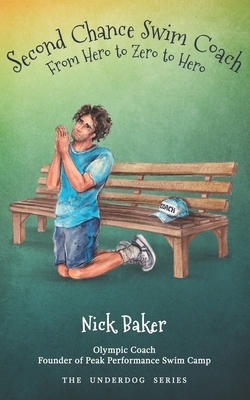 Second Chance Swim Coach: From Hero to Zero to Hero by Nick Baker