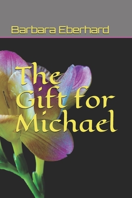 The Gift for Michael by Barbara Eberhard