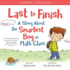 Last to Finish, a Story about the Smartest Boy in Math Class by Barbara Esham