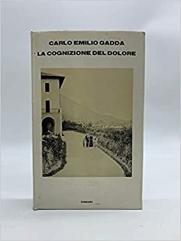 la Cognizione de Dolore by Carlo Emilio Gadda