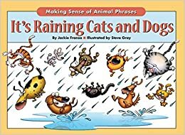 It's Raining Cats And Dogs: Making Sense of Animal Phrases by Jackie Franza