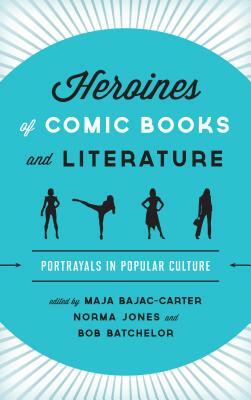 Heroines of Comic Books and Literature: Portrayals in Popular Culture by 