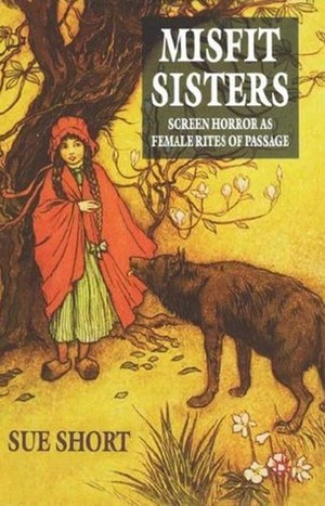 Misfit Sisters: Screen Horror as Female Rites of Passage by Sue Short