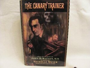 The Canary Trainer: From the Memoirs of John H. Watson by Nicholas Meyer