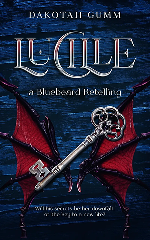 Lucille: A Bluebeard Retelling by Dakotah Gumm