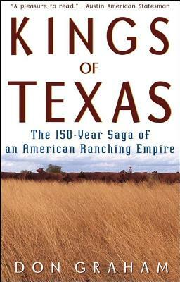 Kings of Texas: The 150-Year Saga of an American Ranching Empire by Don Graham