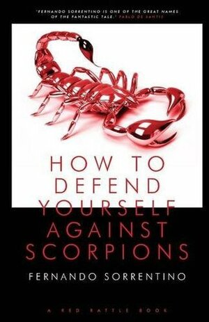 How to Defend Yourself Against Scorpions by Fernando Sorrentino