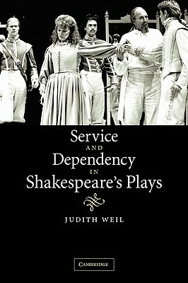 Service and Dependency in Shakespeare's Plays by Judith Weil