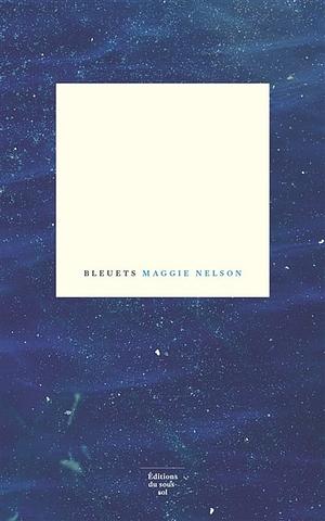 Bleuets by Maggie Nelson
