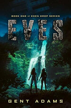 Eves: Book One (Eden Drop Series 1) by Elsie Bryan, Gent Adams