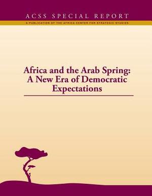 Africa and the Arab Spring: A New Era of Democratic Expectations by National Defense University