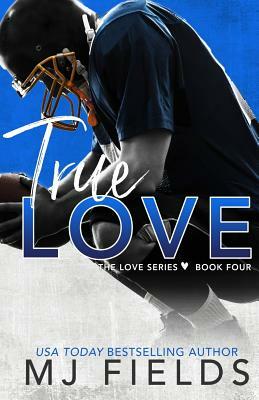 True Love: Book four in the Love series by MJ Fields