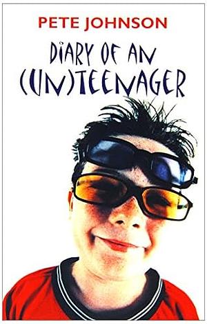 Diary of An (un)teenager by Pete Johnson