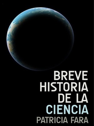 Breve Historia De La Ciencia by Patricia Fara