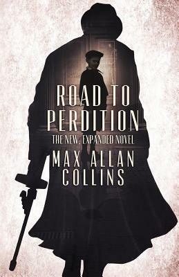 Road to Perdition: The New, Expanded Novel by Max Allan Collins