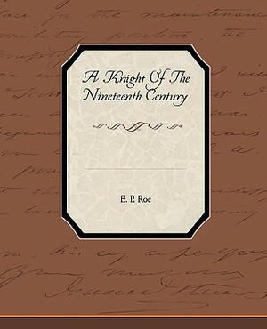 A Knight of the Nineteenth Century by Edward Payson Roe