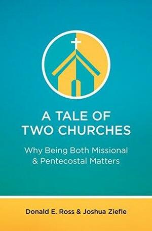 A Tale of Two Churches: Why Being Both Missional & Pentecostal Matters by Donald Ross, Joshua Ziefle