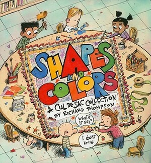 Shapes and Colors: A Cul de Sac Collection by Richard Thompson