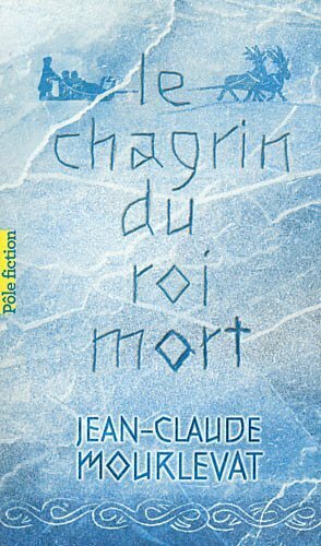 Le Chagrin Du Roi Mort by Jean-Claude Mourlevat