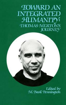 Toward an Integrated Humanity: Thomas Merton's Journey by M. Basil Pennington