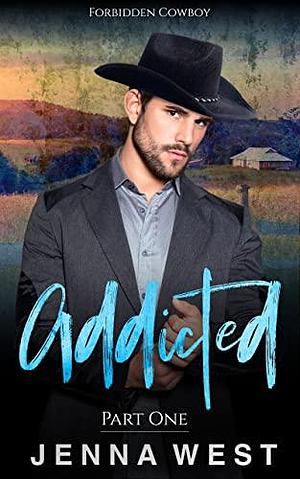 Addicted Part One by Jenna West, Jenna West