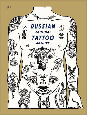 Russian Criminal Tattoo Archive by Stephen Sorrell, Damon Murray