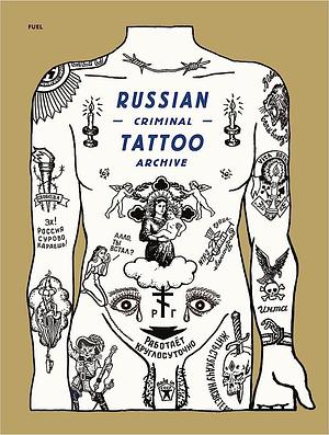 Russian Criminal Tattoo Archive by Damon Murray, Stephen Sorrell