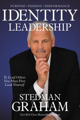 Identity Leadership: To Lead Others You Must First Lead Yourself by Stedman Graham