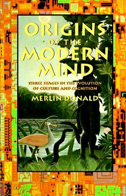 Origins of the Modern Mind: Three Stages in the Evolution of Culture and Cognition by Merlin Donald