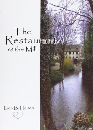 The Restaurant @ The Mill by Linn B. Halton