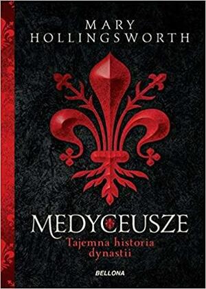 Medyceusze. Tajemna historia dynastii by Mary Hollingsworth