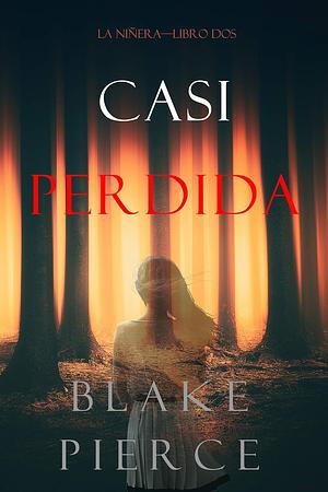 Casi Perdida by Blake Pierce