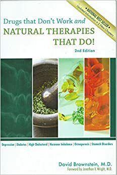 Drugs That Don't Work and Natural Therapies That Do by David Brownstein