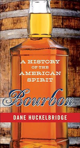 Bourbon: A History of the American Spirit by Dane Huckelbridge