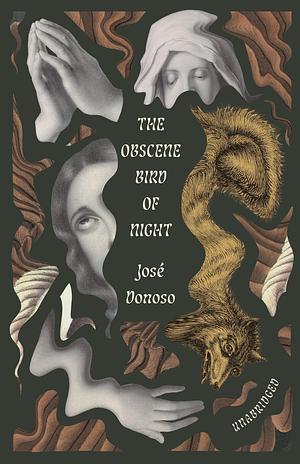 The Obscene Bird of Night: unabridged, centennial edition by José Donoso, Megan McDowell