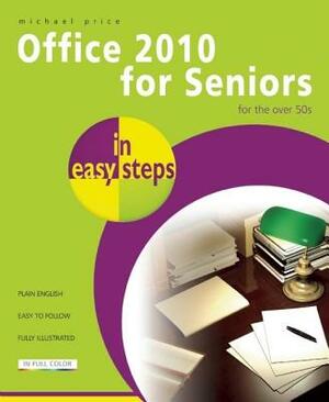 Office 2010 for Seniors in Easy Steps by Michael Price