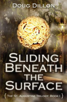 Sliding Beneath the Surface [The St. Augustine Trilogy: Book I] by Doug Dillon