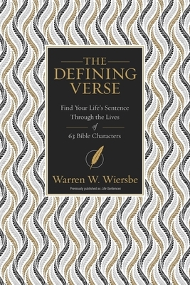 The Defining Verse: Find Your Life's Sentence Through the Lives of 63 Bible Characters by Warren W. Wiersbe