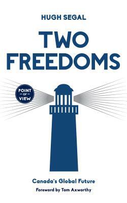 Two Freedoms: Canada's Global Future by Hugh Segal