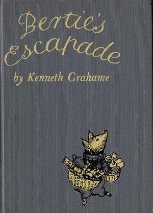 Berties's Escapade by Ernest H. Shepard, Kenneth Grahame